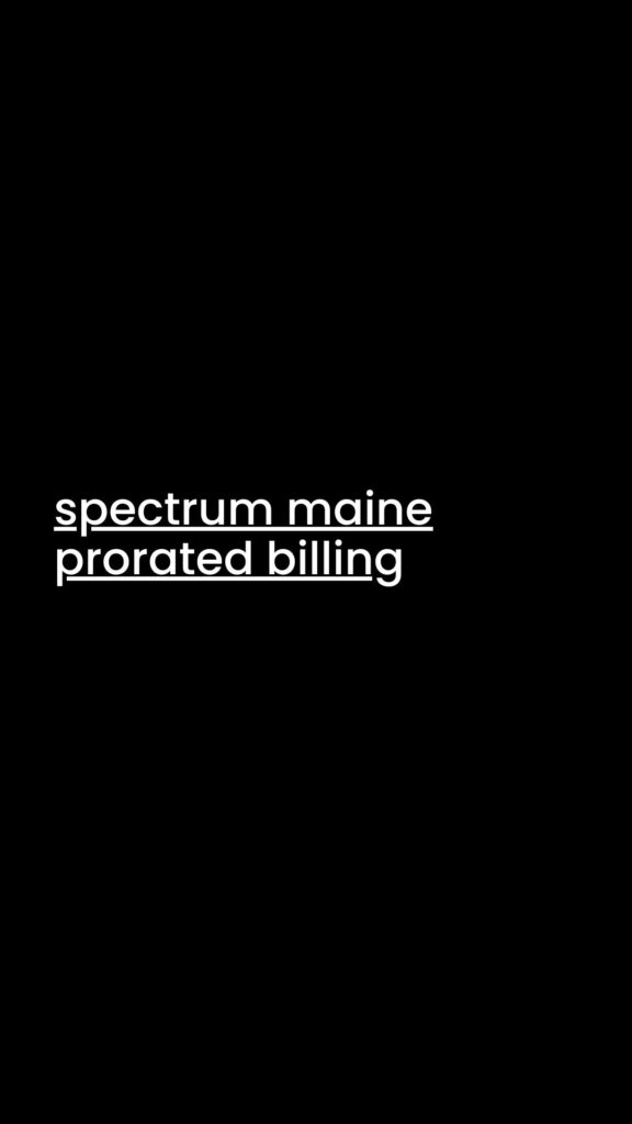 spectrum maine prorated billing