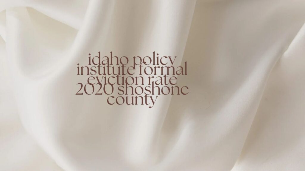 idaho policy institute formal eviction rate 2020 shoshone county