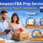 Amazon FBA Prep Service: Streamlining Your E-commerce Success