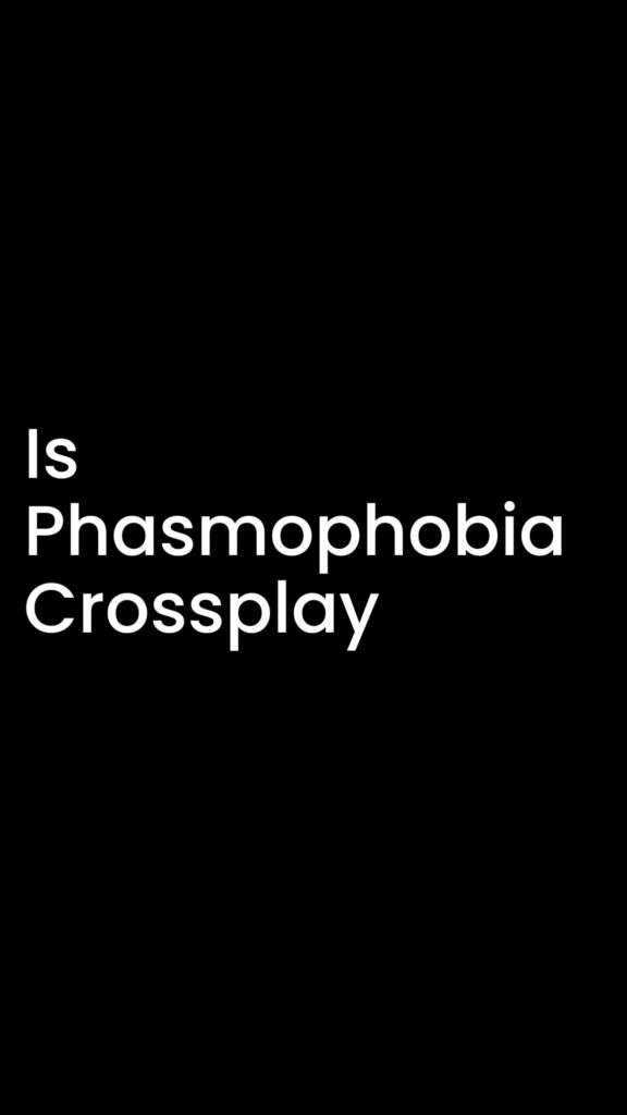 is phasmophobia crossplay